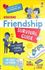 Friendship survival guide / Caroline Young ; designed by Stephanie Jeffries ; illustrated by The Boy Fitz Hammond and Helen Lang ; edited by Felicity Brooks ; expert advice from Dr Angharad Rudkin, clinical psychologist.