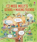 Miss Molly's school of making friends / Laura Cowan ; illustrated by Rosie Reeve ; edited by Anna Milbourne.