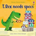 T. rex needs specs / Lesley Sims ; illustrated by David Semple.