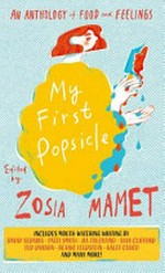 My first popsicle : an anthology of food and feelings / edited by Zosia Mamet ; illustrations by Yan Yu Lee.