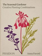 The seasonal gardener : creative planting combinations / Anna Pavord.