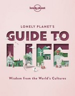 A guide to life : wisdom from the world's cultures / written by Caroline Bain [and others]
