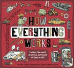 How everything works : explore the world around us, with loads of flaps to lift! / by Clive Gifford & illustrated by James Gulliver Hancock.