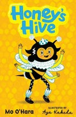 Honey's hive / Mo O'Hara ; illustrated by Aya Kakeda.