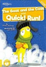 The goat and the coat ; and, quick! run! / written by Kirsty Holmes ; illustrated by Jan Dolby.