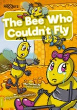 The bee who couldn't fly / written by Mignonne Gunasekara ; illustrated by Kris Jones.