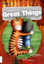 Great things / written by William Anthony ; illustrated by Drue Rintoul.