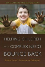 Helping children with complex needs bounce back : resilient therapy for parents and professionals / Kim Aumann and Angie Hart ; illustrations by Chloe X.