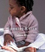 Special knits : 22 gorgeous handknits for babies / Debbie Bliss.