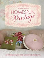 Homespun vintage : 20 timeless knit and crochet projects / Jane Crowfoot.