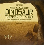 The amazing dinosaur detectives : facts, myths and quirks of the dinosaur world / Maggie Li.