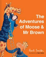 The adventures of Moose & Mr Brown / Paul Smith ; illustrated by Sam Usher.