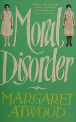 Moral disorder / Margaret Atwood.