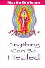 Anything can be healed / by Martin Brofman.