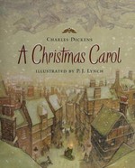 A Christmas carol / Charles Dickens ; illustrated by P.J. Lynch.