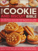 The cookie and biscuit bible : over 400 delicious, easy-to-make recipes for brownies, bars, muffins and crackers, shown step-by-step in over 1300 glorious photographs / by Catherine Atkinson ; with recipes by Joanna Farrow and Valerie Barrett.