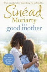 The good mother / Sinéad Moriarty.