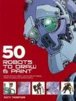 50 robots to draw and paint / Keith Thompson.