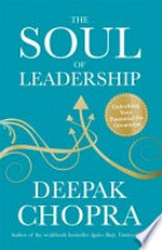 The soul of leadership : unlocking your potential for greatness / Deepak Chopra.