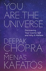 You are the universe : discovering your cosmic self and why it matters / Deepak Chopra and Menas C. Kafatos.