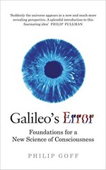 Galileo's error : foundations for a new science of consciousness / Philip Goff.