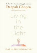 Living in the light : yoga for self-realization / Deepak Chopra and Sarah Platt-Finger.