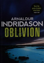 Oblivion / Arnaldur Indridason ; translated from the Icelandic by Victoria Cribb.