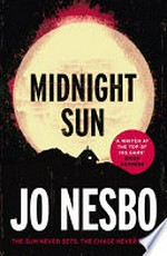 Midnight sun / Jo Nesbo ; translated from the Norwegian by Neil Smith.