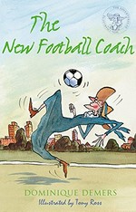 The new football coach / Dominique Demers ; translated by Sander Berg ; illustrations by Tony Ross.