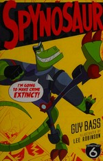 Spynosaur / Guy Bass ; illustrated by Lee Robinson.
