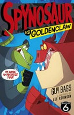 Spynosaur vs Goldenclaw / Guy Bass ; illustrated by Lee Robinson.