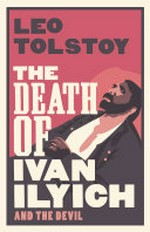 The death of Ivan Ilyich : and, The devil / Leo Tolstoy ; translated by Hugh Aplin.