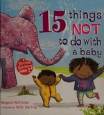 15 things not to do with a baby / Margaret McAllister ; illustrated by Holly Sterling.