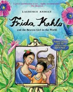 Frida Kahlo and the bravest girl in the world / Laurence Anholt.