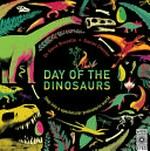 Day of the dinosaurs : step into a spectacular prehistoric world / Dr Steve Brusatte, Daniel Chester.