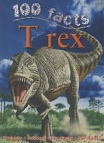 100 facts. T rex / Steve Parker ; consultant, Rupert Matthews.