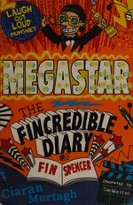 Megastar / by Ciaran Murtagh ; with illustrations throughout by Tim Wesson.