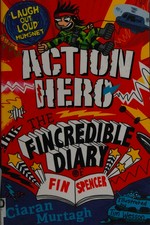 Action hero / by Ciaran Murtagh with illustrations throughout by Tim Wesson.