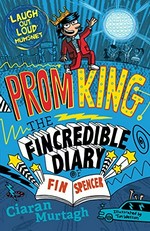 Prom King / by Ciaran Murtagh ; with illustrations throughout by Tim Wesson.