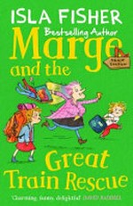 Marge and the great train rescue / Isla Fisher ; illustrated by Eglantine Ceulemans.