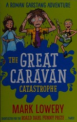 The great caravan catastrophe / Mark Lowery ; illustrations by Cherie Zamazing.