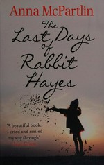 The last days of Rabbit Hayes / Anna McPartlin.