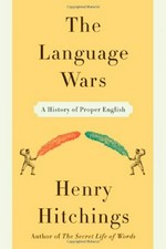 The language wars : a history of proper English / Henry Hitchings.