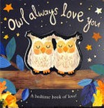 Owl always love you : a bedtime book of love! / text by Patricia Hegarty ; illustrations, Bryony Clarkson.