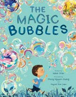 The magic bubbles / written by Isabel Otter ; illustrated by Phung Nguyen Quang and Huynh Kim Lien.