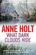 What dark clouds hide / Anne Holt ; translated from the Norwegian by Anne Bruce.