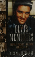 Elvis memories : the real Elvis Presley - by those who knew him / Michael Freedland.
