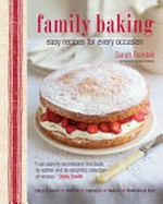 Family baking : easy recipes for every occasion / Sarah Randall ; photography by Kate Whitaker.