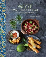 Mezze : small plates to share : dips, salads, pastries, sweets / Ghillie Basan ; photography by Jan Baldwin.