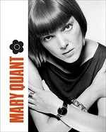 Mary Quant / edited by Jenny Lister ; with contributions by Johanna Agerman Ross, Beatrice Behlen, Regina Lee Blaszcyk, Susanna Brown, Elisabeth Murray, Janine Sykes, Stephanie Wood ; [foreword by Suzy Menkes]